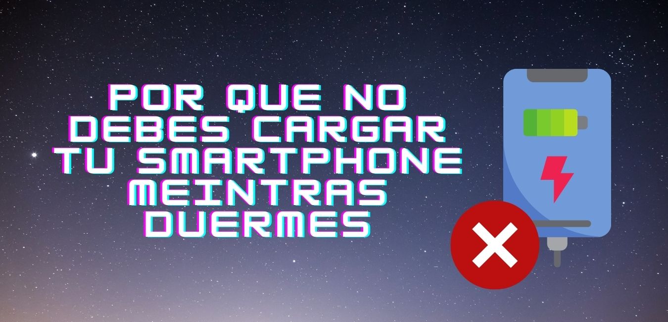por que no debes cargar tu smartphone meintras duermes