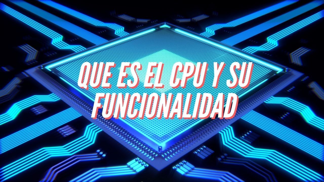 que es el cpu y su funcionalidad